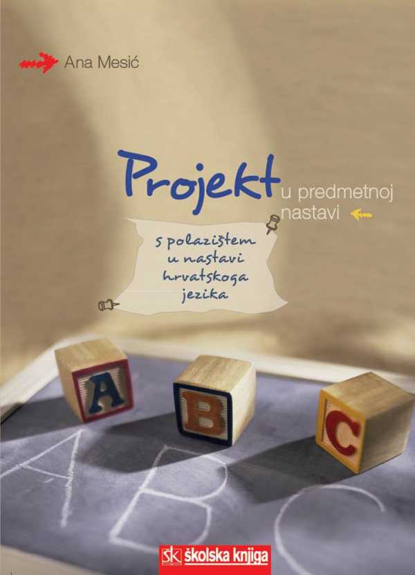 PROJEKT U PREDMETNOJ NASTAVI - S polazištem u nastavi hrvatskoga jezika PROJEKT U PREDMETNOJ NASTAVI - S polazištem u nastavi hrvatskoga jezika