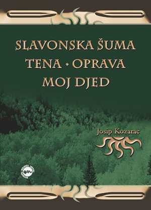 SLAVONSKA ŠUMA, TENA, OPRAVA, MOJ DJED