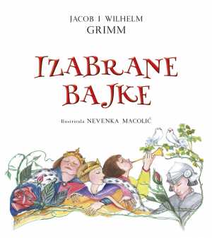 IZABRANE BAJKE - GRIMM (Crvenkapica, Trnoružica, Snjeguljica, Pepeljuga, Zlatna guska, Ivica i Marica, Ukleti kraljević i Čelik-Henrik, Vuk i sedam kozlića.)