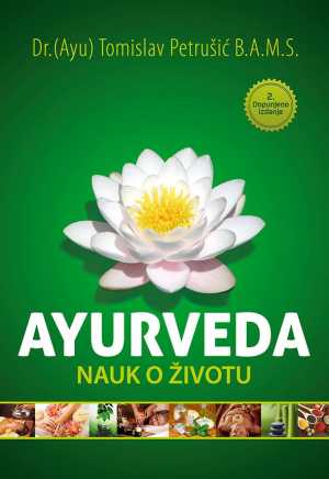 AYURVEDA - NAUK O ŽIVOTU (2. DOPUNJENO IZDANJE)