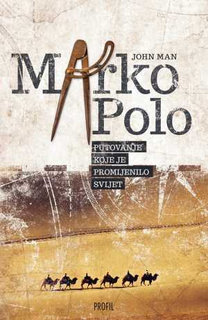 MARKO POLO ILI PUTOVANJE KOJE JE PROMIJENILO SVIJET