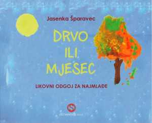 DRVO ILI MJESEC - LIKOVNI ODGOJ ZA NAJMLAĐE