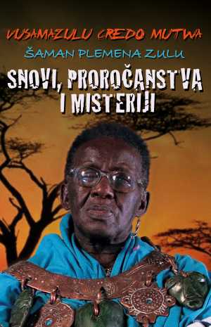 SNOVI, PROROČANSTVA I MISTERIJI - ŠAMAN PLEMENA ZULU