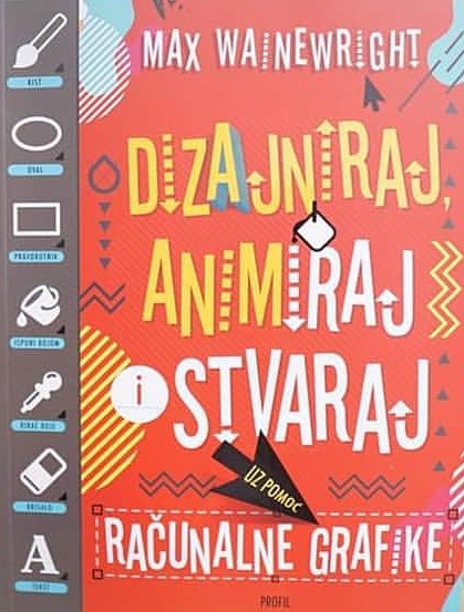 DIZAJNIRAJ, ANIMIRAJ I STVARAJ UZ POMOĆ RAČUNALNE GRAFIKE