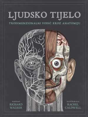 LJUDSKO TIJELO - TRODIMENZIONALNI VODIČ KROZ ANATOMIJU