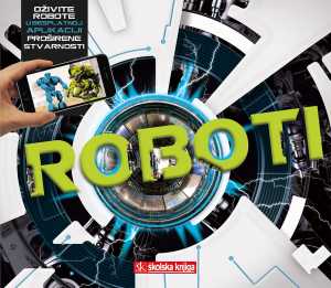 ROBOTI - KNJIGA S APLIKACIJOM ZA PROŠIRENU STVARNOST