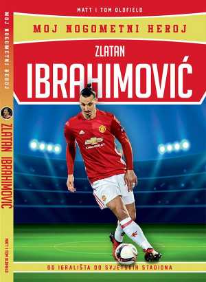 MOJ NOGOMETNI HEROJ - ZLATAN IBRAHIMOVIĆ