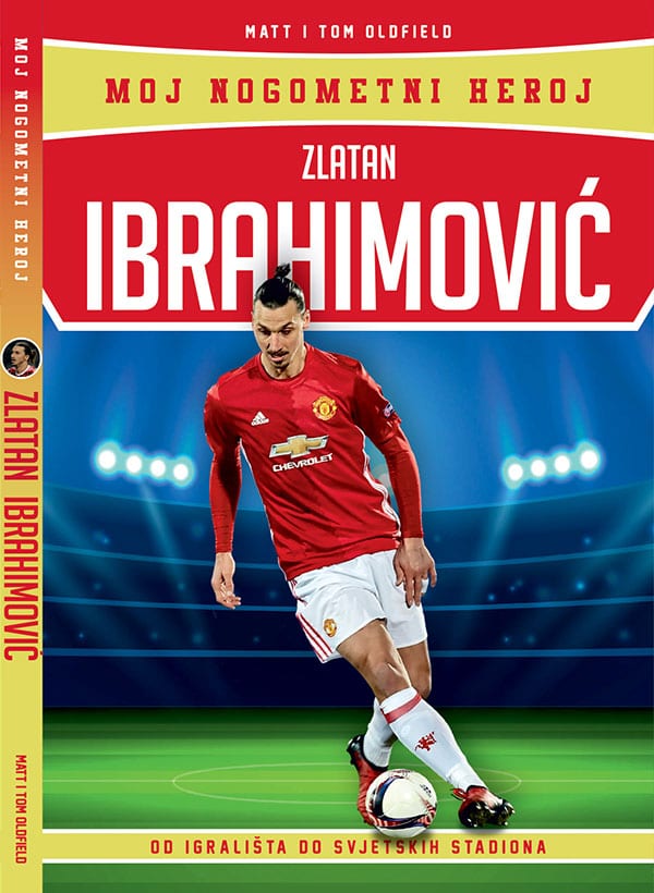MOJ NOGOMETNI HEROJ - ZLATAN IBRAHIMOVIĆ
