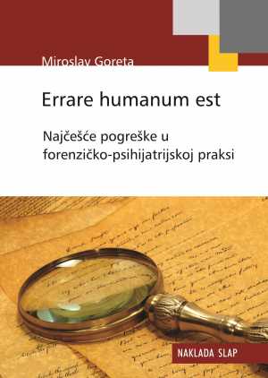 ERRARE HUMANUM EST - NAJČEŠĆE POGREŠKE U FORENZIČKO-PSIHIJATRIJSKOJ PRAKSI