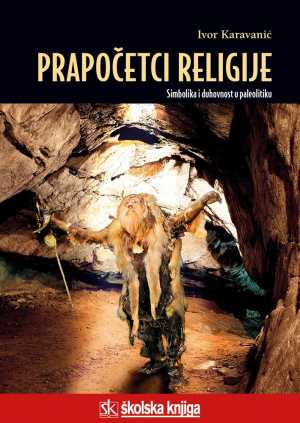 PRAPOČETCI RELIGIJE - SIMBOLIKA I DUHOVNOST U PALEOLITIKU